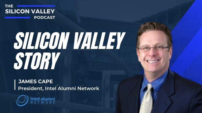 Inside Silicon Valley with Intel Alumni Network’s James Cape